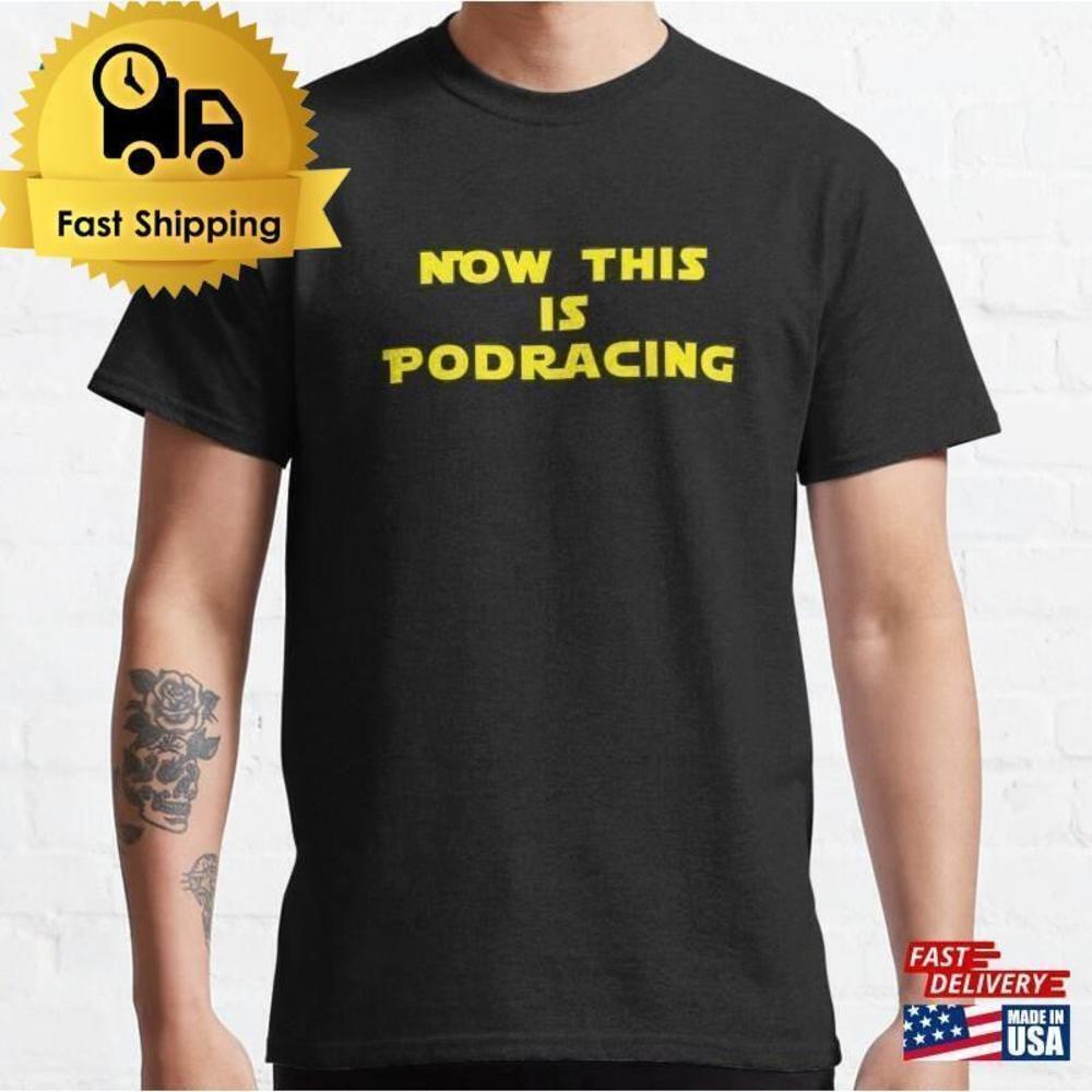 Now This Podracing Retro Movie Quote Fan Gift Classic Unisex T-Shirt